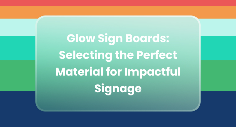 Glow Sign Board Material Tips: Signage Success