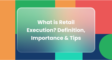 Retail Execution Guide 2025: Definition, Best Practices & Expert Tips