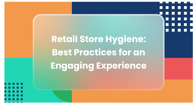 Retail Store Hygiene: Best Practices