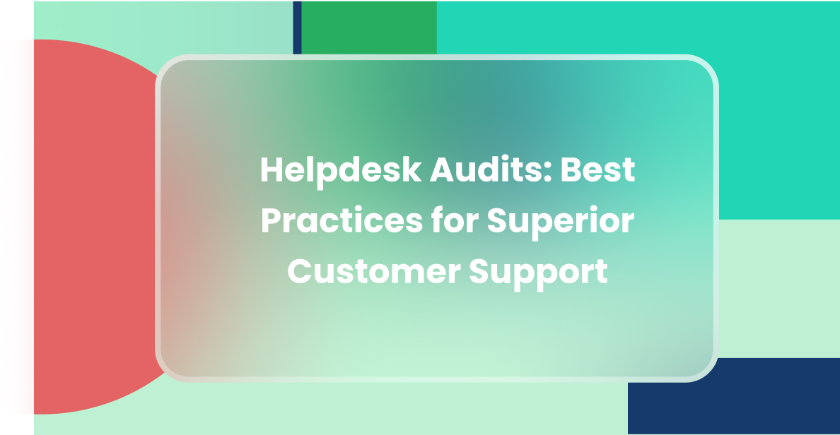 Master Helpdesk Audits: Best Practices for Customer Success