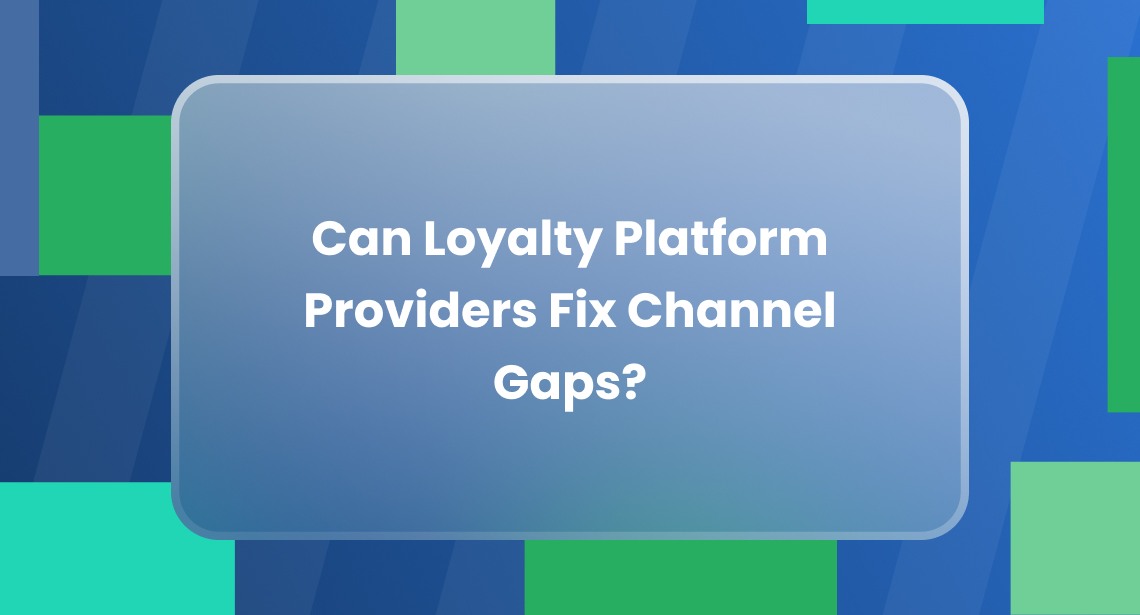 Loyalty Platform Providers: Channel Fixers?